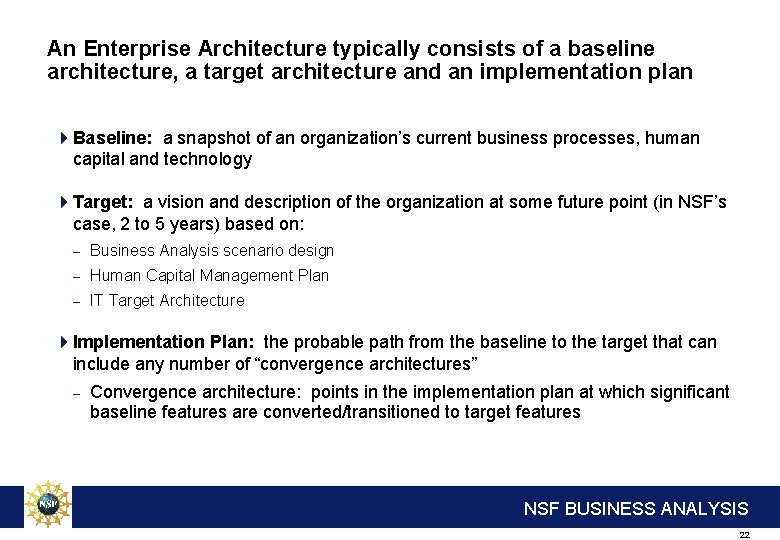 An Enterprise Architecture typically consists of a baseline architecture, a target architecture and an