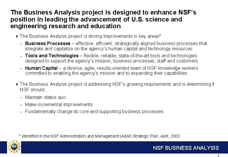 The Business Analysis project is designed to enhance NSF’s position in leading the advancement