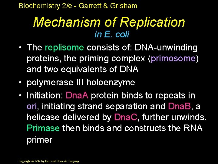 Biochemistry 2/e - Garrett & Grisham Mechanism of Replication in E. coli • The