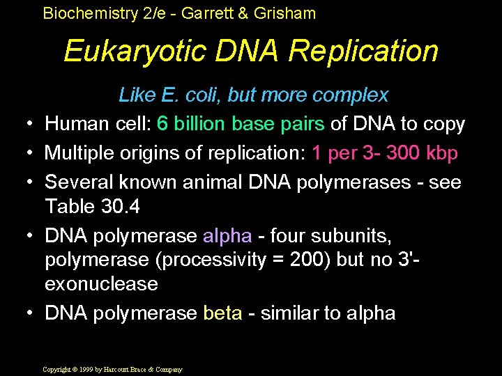 Biochemistry 2/e - Garrett & Grisham Eukaryotic DNA Replication • • • Like E.