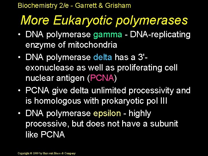 Biochemistry 2/e - Garrett & Grisham More Eukaryotic polymerases • DNA polymerase gamma -