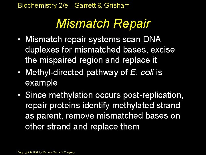 Biochemistry 2/e - Garrett & Grisham Mismatch Repair • Mismatch repair systems scan DNA