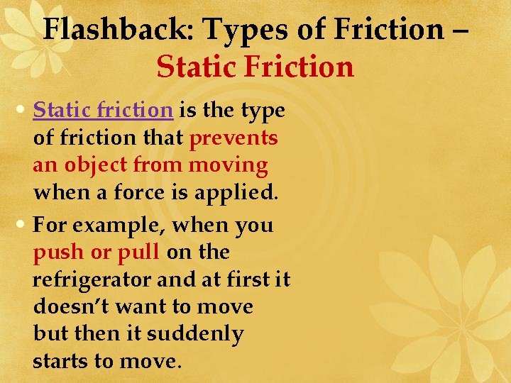 Flashback: Types of Friction – Static Friction • Static friction is the type of