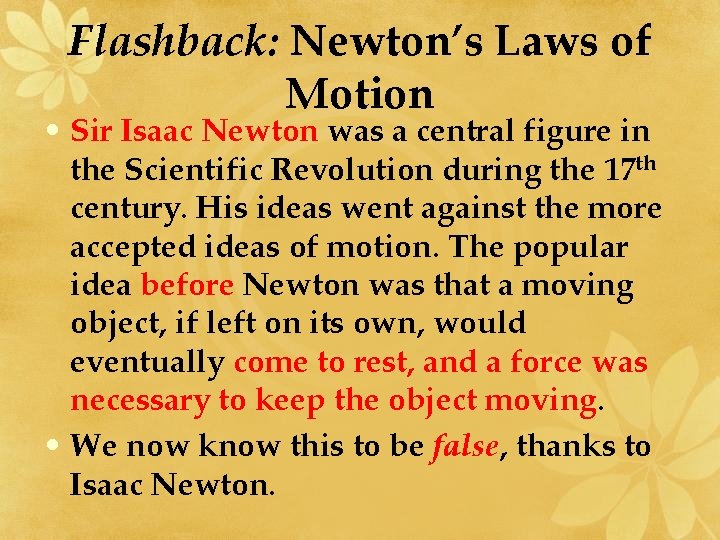 Flashback: Newton’s Laws of Motion • Sir Isaac Newton was a central figure in