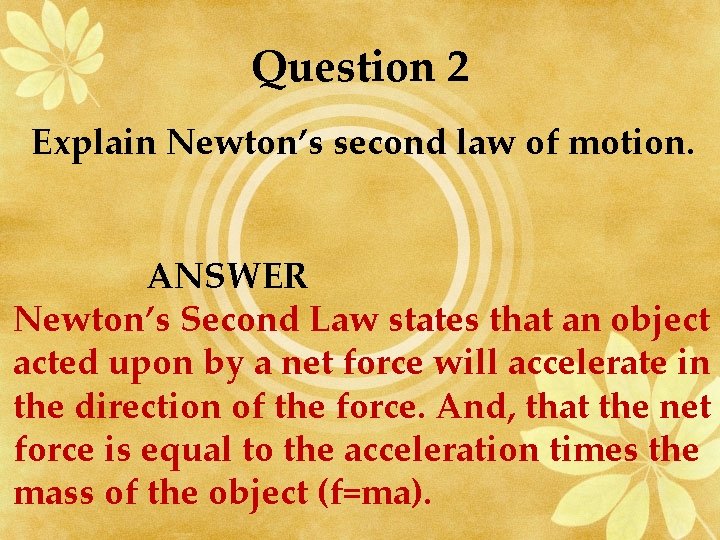 Question 2 Explain Newton’s second law of motion. ANSWER Newton’s Second Law states that
