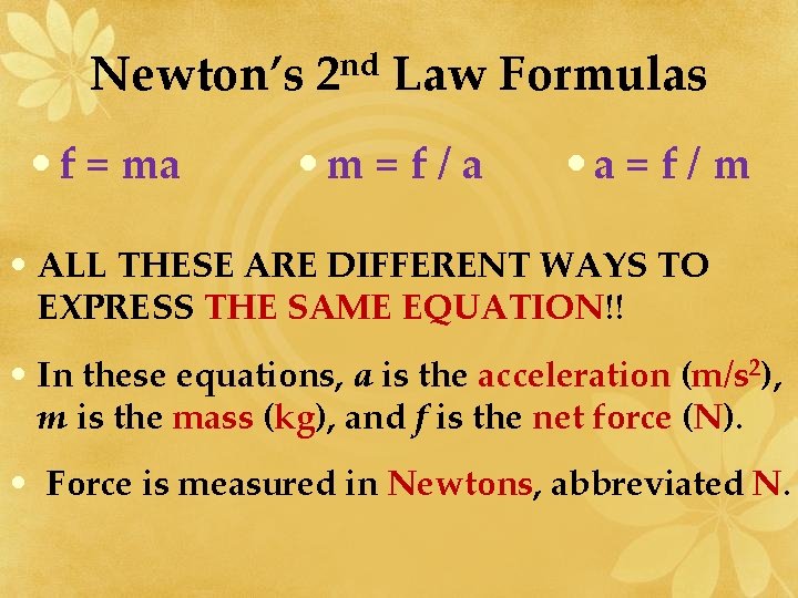 Newton’s 2 nd Law Formulas • f = ma • m = f /