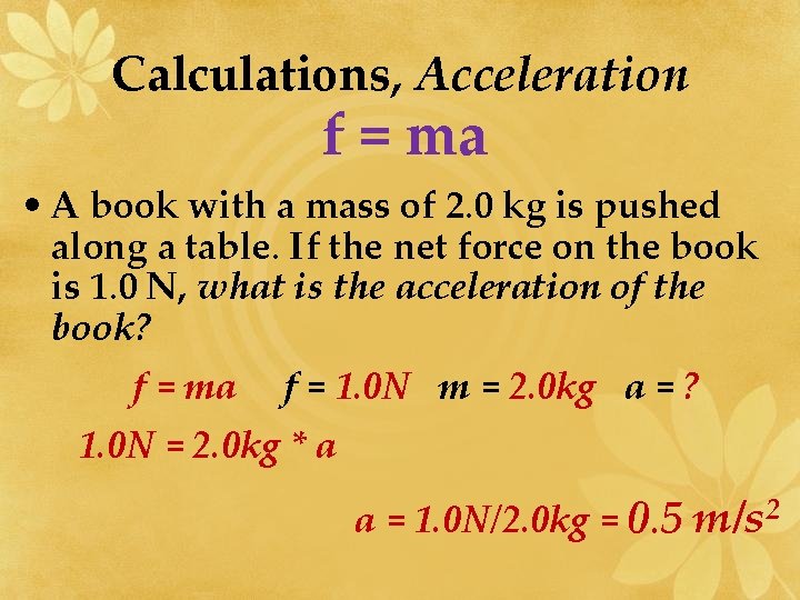 Calculations, Acceleration f = ma • A book with a mass of 2. 0