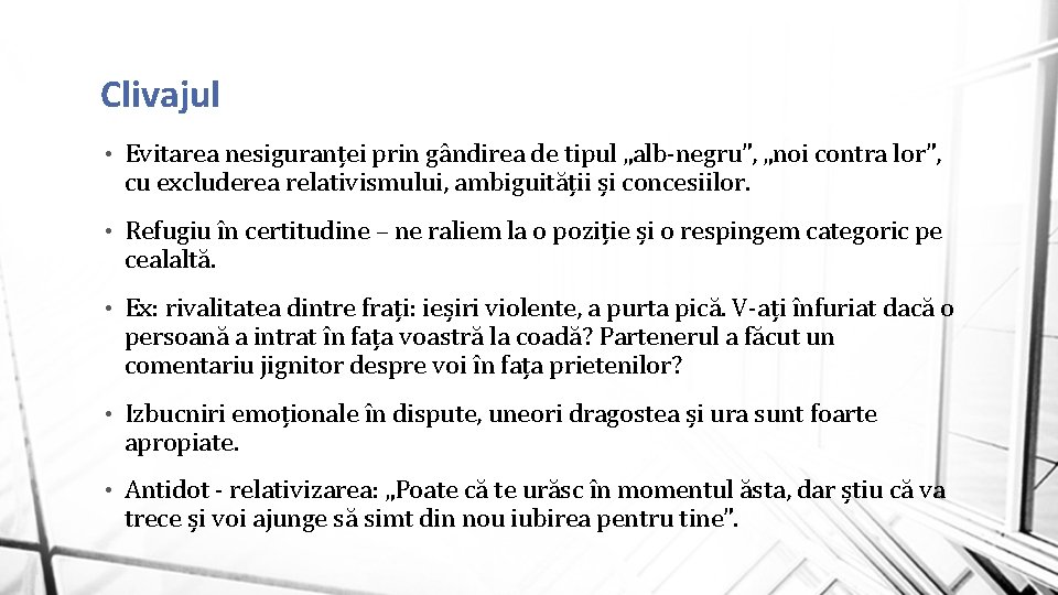 Clivajul • Evitarea nesiguranței prin gândirea de tipul „alb-negru”, „noi contra lor”, cu excluderea