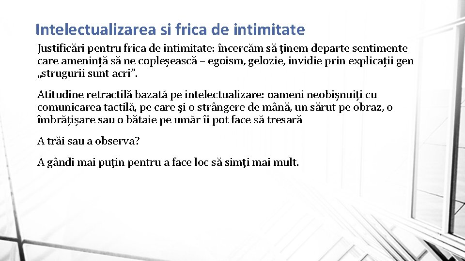 Intelectualizarea si frica de intimitate Justificări pentru frica de intimitate: încercăm să ținem departe