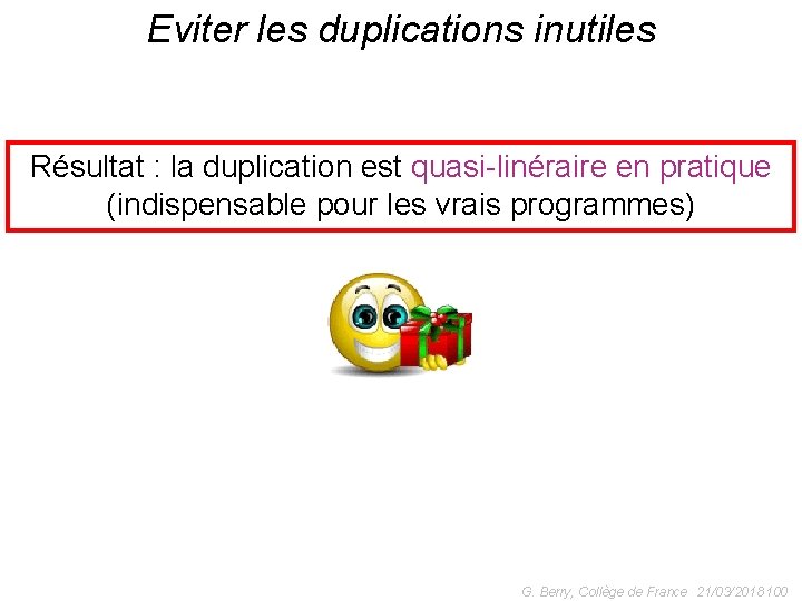 Eviter les duplications inutiles Résultat : la duplication est quasi-linéraire en pratique (indispensable pour