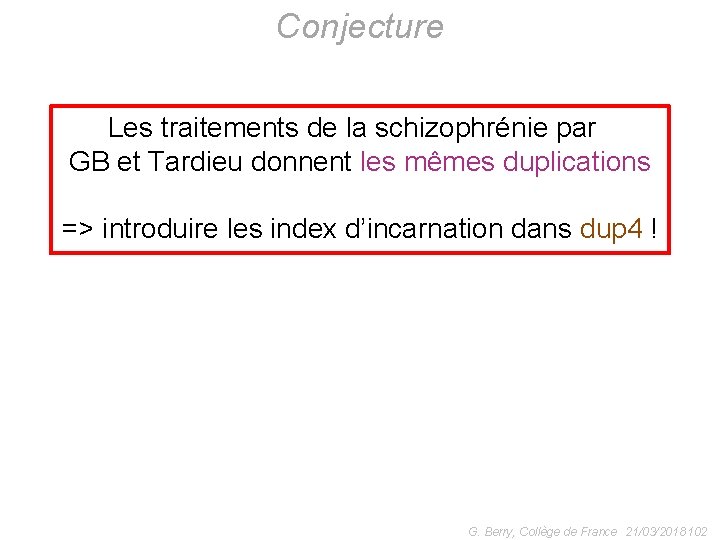 Conjecture Les traitements de la schizophrénie par GB et Tardieu donnent les mêmes duplications