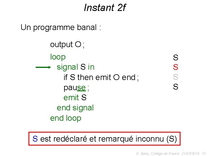 Instant 2 f Un programme banal : output O ; loop signal S in