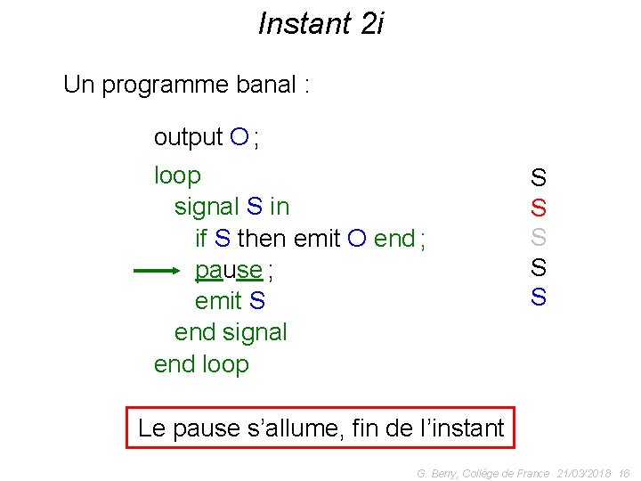 Instant 2 i Un programme banal : output O ; loop signal S in