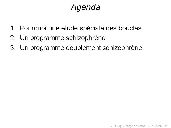 Agenda 1. Pourquoi une étude spéciale des boucles 2. Un programme schizophrène 3. Un
