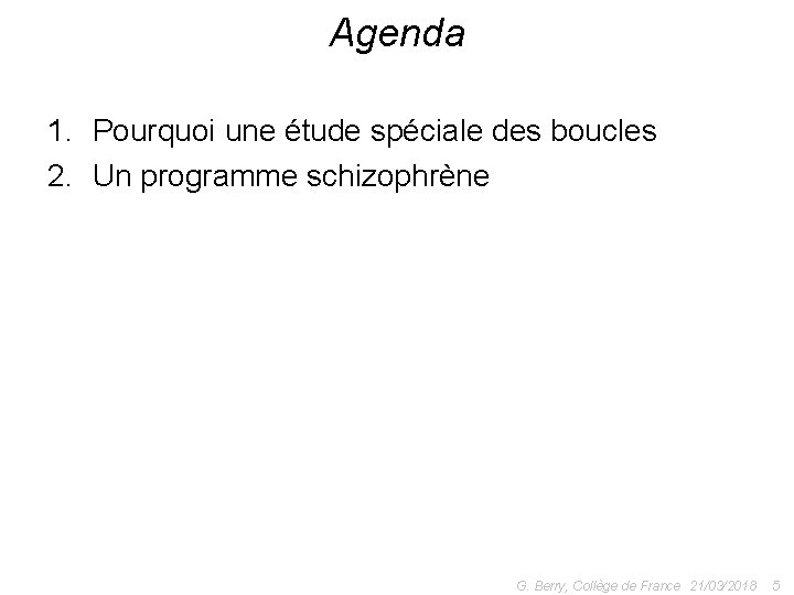 Agenda 1. Pourquoi une étude spéciale des boucles 2. Un programme schizophrène G. Berry,