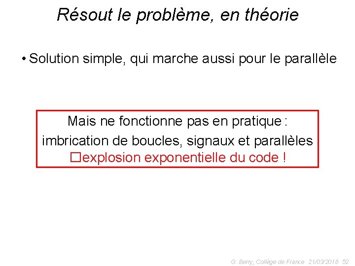 Résout le problème, en théorie • Solution simple, qui marche aussi pour le parallèle