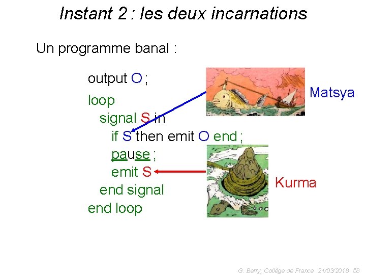 Instant 2 : les deux incarnations Un programme banal : output O ; loop