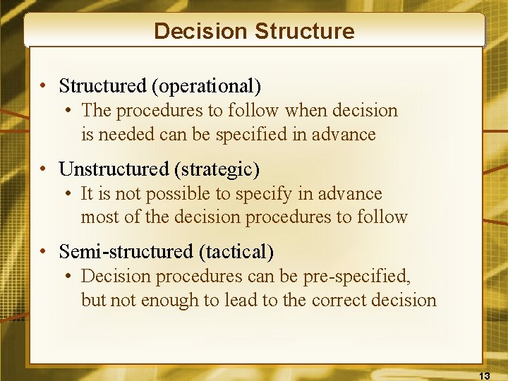 Decision Structure • Structured (operational) • The procedures to follow when decision is needed