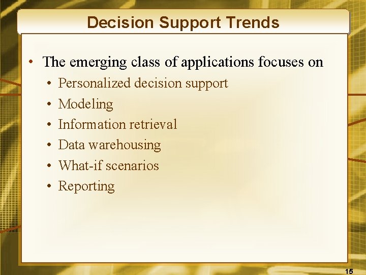 Decision Support Trends • The emerging class of applications focuses on • • •