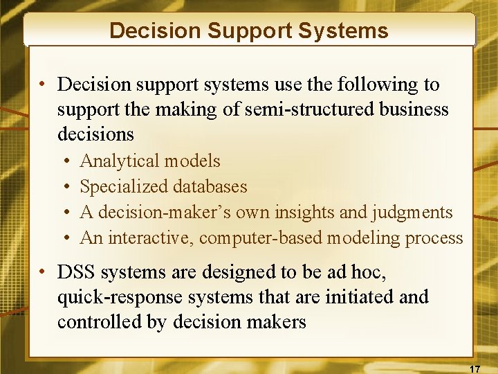 Decision Support Systems • Decision support systems use the following to support the making