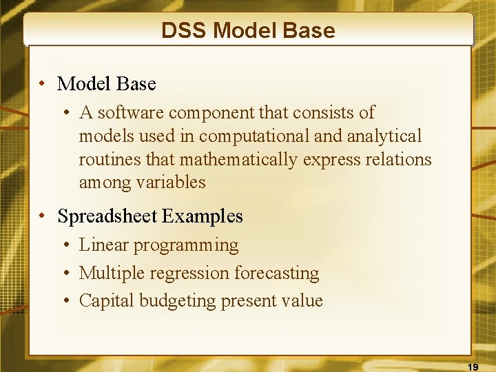 DSS Model Base • A software component that consists of models used in computational