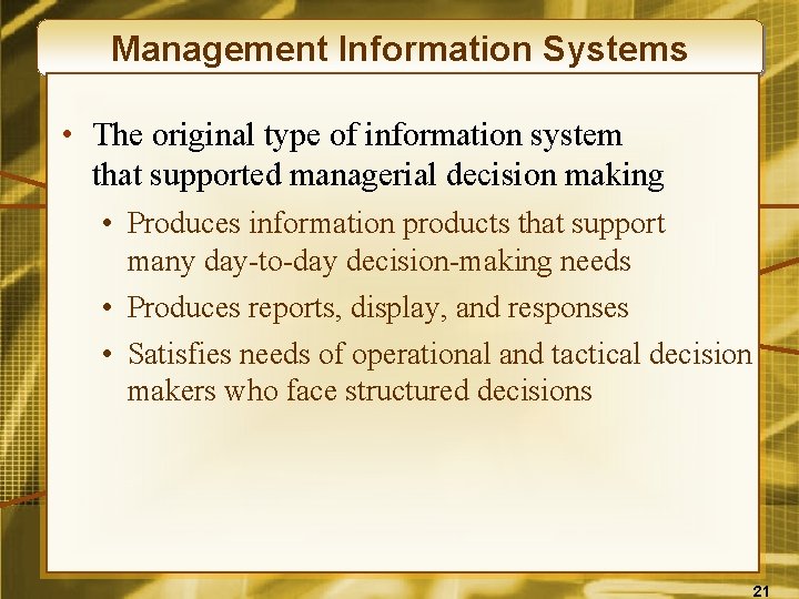 Management Information Systems • The original type of information system that supported managerial decision