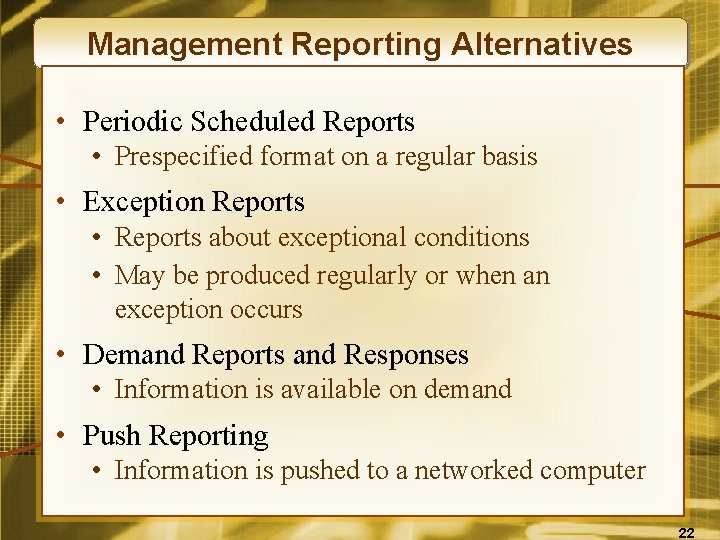 Management Reporting Alternatives • Periodic Scheduled Reports • Prespecified format on a regular basis