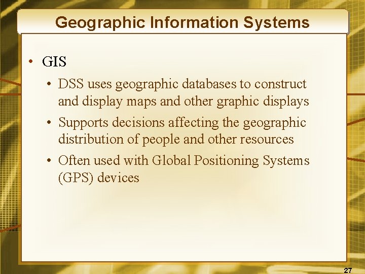 Geographic Information Systems • GIS • DSS uses geographic databases to construct and display