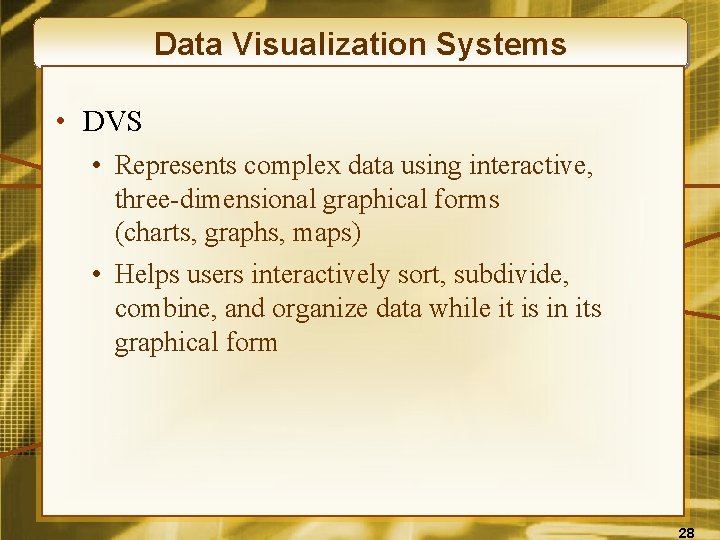 Data Visualization Systems • DVS • Represents complex data using interactive, three-dimensional graphical forms