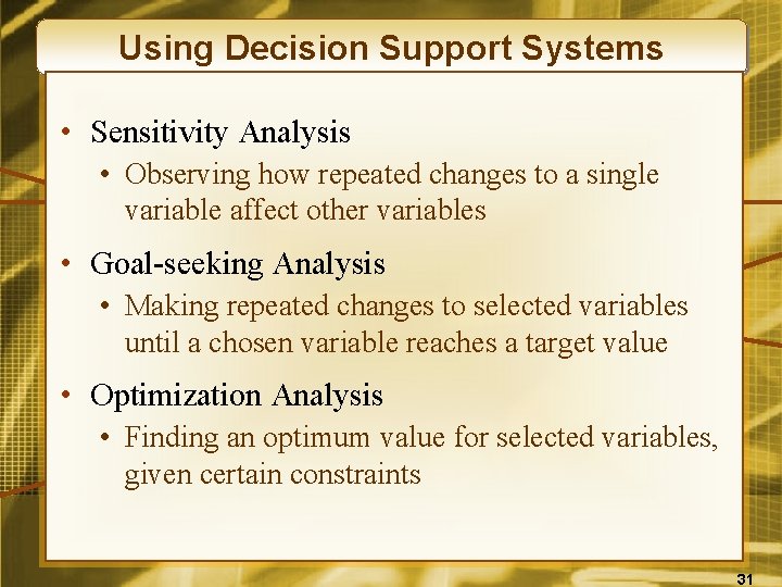 Using Decision Support Systems • Sensitivity Analysis • Observing how repeated changes to a