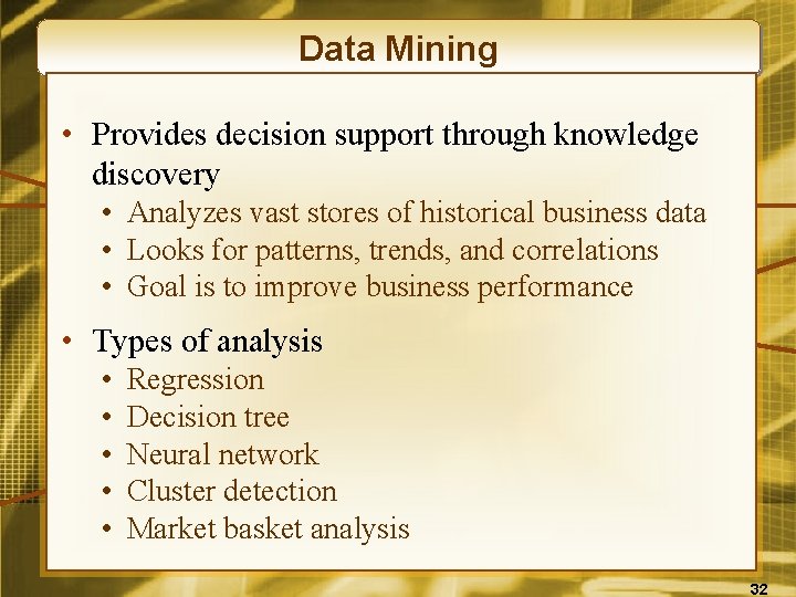 Data Mining • Provides decision support through knowledge discovery • Analyzes vast stores of