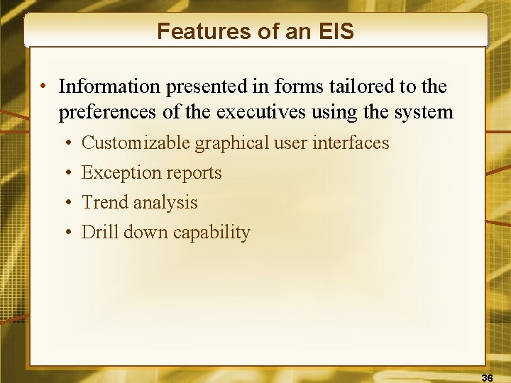 Features of an EIS • Information presented in forms tailored to the preferences of