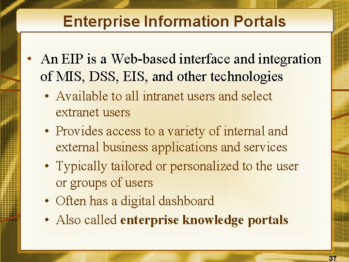 Enterprise Information Portals • An EIP is a Web-based interface and integration of MIS,