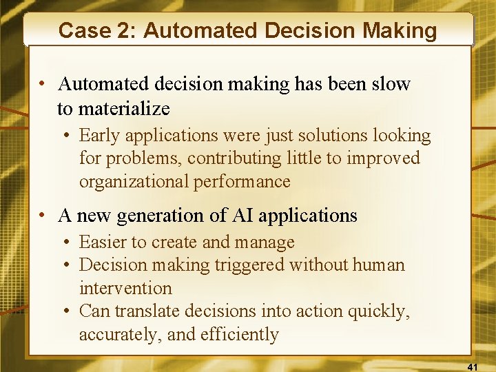Case 2: Automated Decision Making • Automated decision making has been slow to materialize