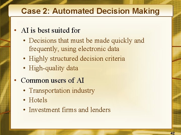 Case 2: Automated Decision Making • AI is best suited for • Decisions that