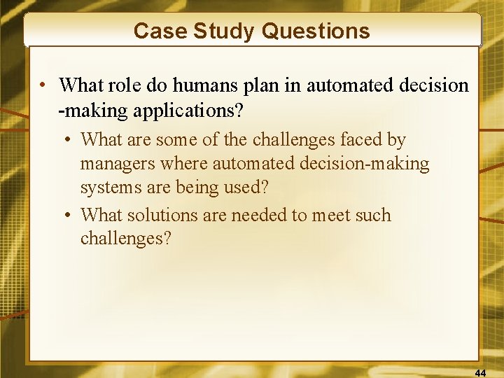 Case Study Questions • What role do humans plan in automated decision -making applications?