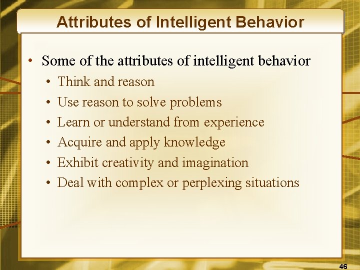 Attributes of Intelligent Behavior • Some of the attributes of intelligent behavior • •