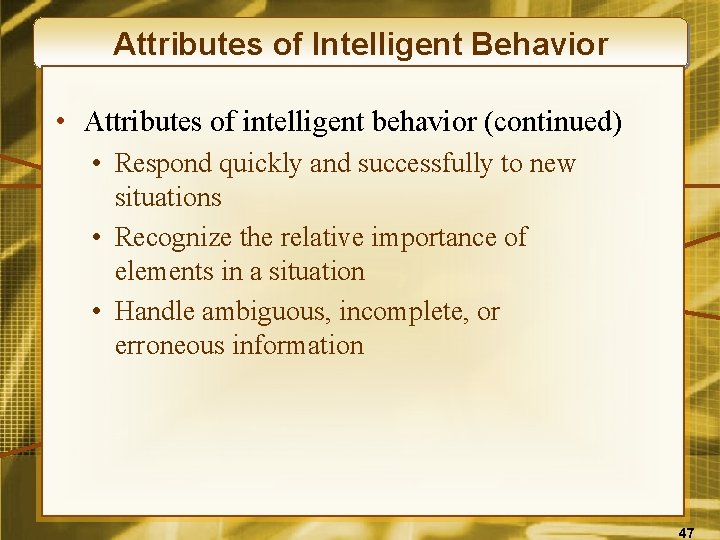 Attributes of Intelligent Behavior • Attributes of intelligent behavior (continued) • Respond quickly and