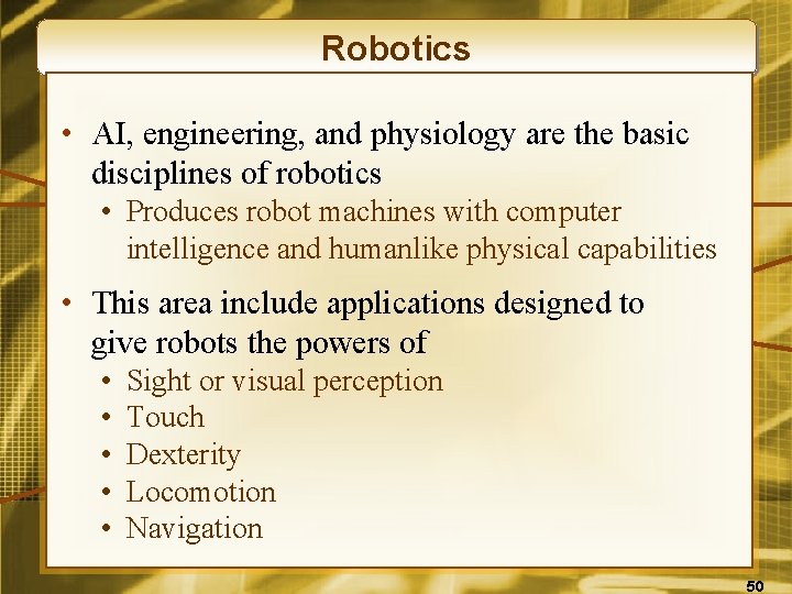 Robotics • AI, engineering, and physiology are the basic disciplines of robotics • Produces