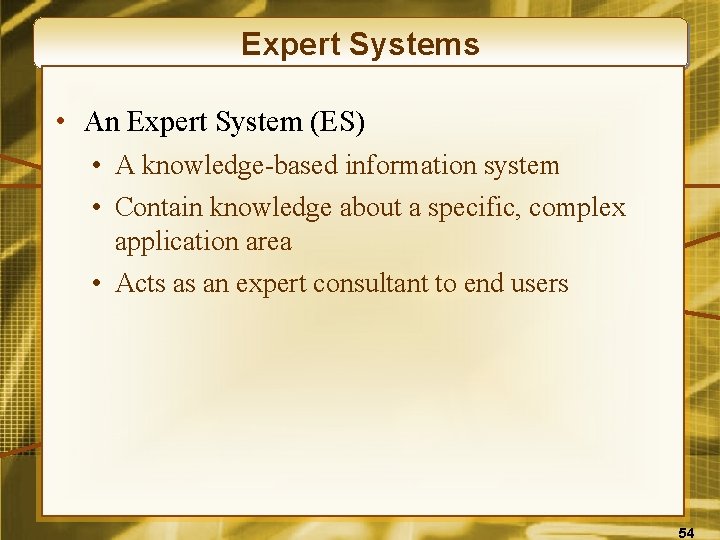 Expert Systems • An Expert System (ES) • A knowledge-based information system • Contain