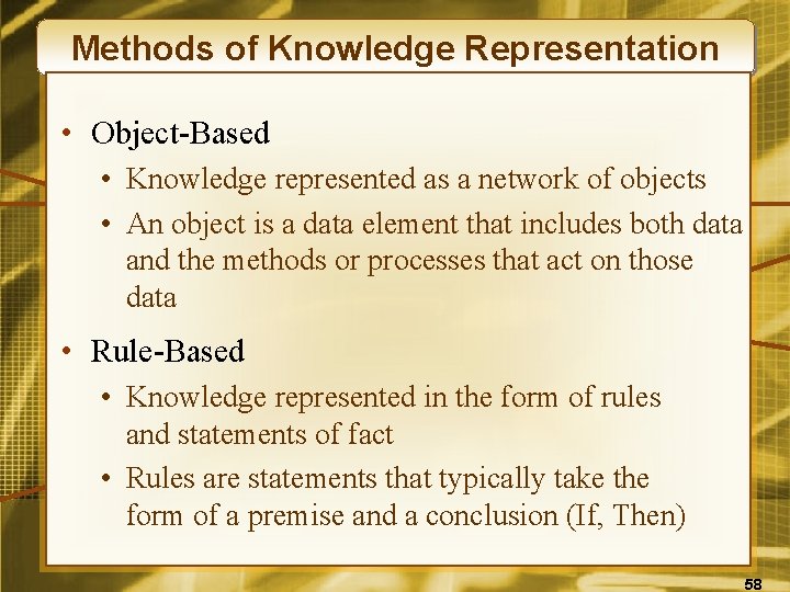 Methods of Knowledge Representation • Object-Based • Knowledge represented as a network of objects