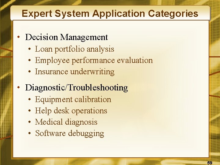Expert System Application Categories • Decision Management • Loan portfolio analysis • Employee performance
