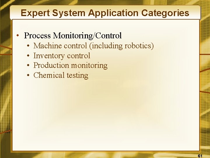 Expert System Application Categories • Process Monitoring/Control • • Machine control (including robotics) Inventory