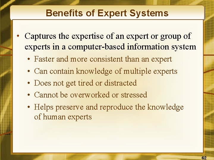 Benefits of Expert Systems • Captures the expertise of an expert or group of