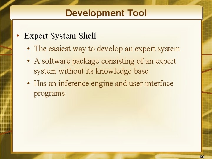 Development Tool • Expert System Shell • The easiest way to develop an expert