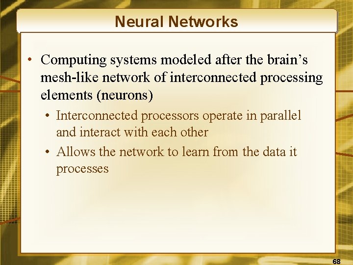 Neural Networks • Computing systems modeled after the brain’s mesh-like network of interconnected processing