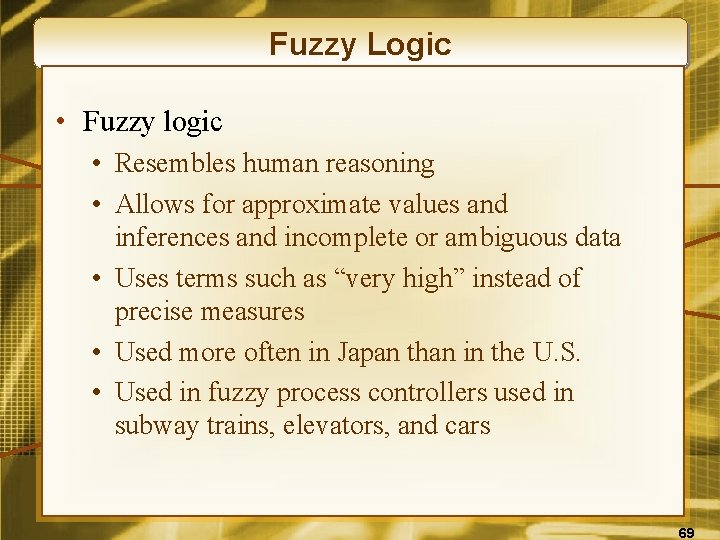 Fuzzy Logic • Fuzzy logic • Resembles human reasoning • Allows for approximate values