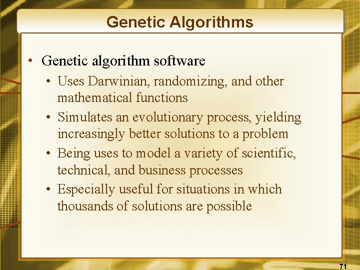 Genetic Algorithms • Genetic algorithm software • Uses Darwinian, randomizing, and other mathematical functions