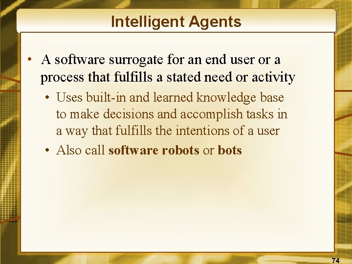 Intelligent Agents • A software surrogate for an end user or a process that