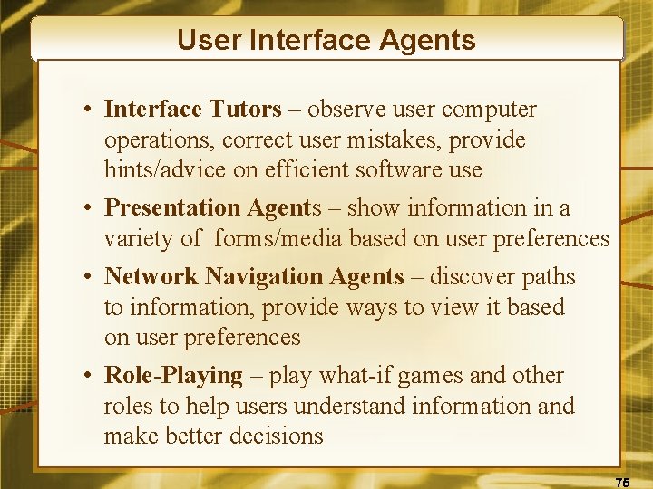 User Interface Agents • Interface Tutors – observe user computer operations, correct user mistakes,